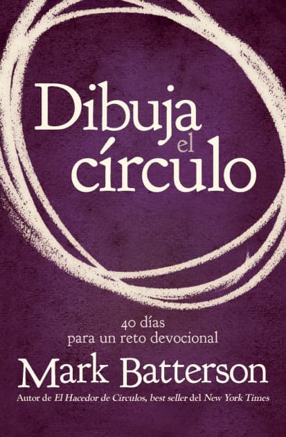 Dibuja el círculo, Devocional: El desafío de 40 días de oración by Mark Batterson
