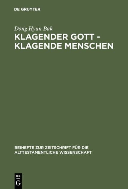 Klagender Gott - klagende Menschen: Studien zur Klage im Jeremiabuch by Dong Hyun Bak