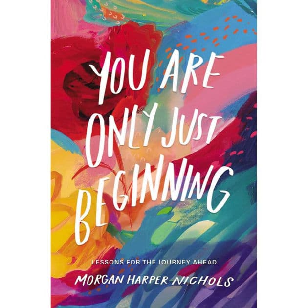 You Are Only Just Beginning: Lessons for the Journey Ahead - The Perfect Graduation Gifts to Celebrate Your Grad by Morgan Harper Nichols