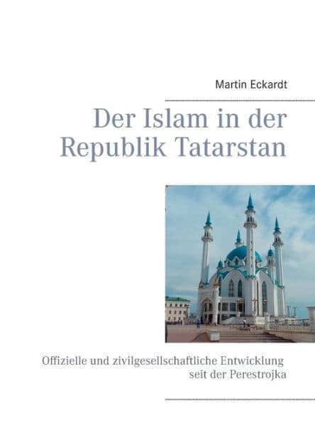 Der Islam in der Republik Tatarstan: Offizielle und zivilgesellschaftliche Entwicklung seit der Perestrojka by Martin Eckardt