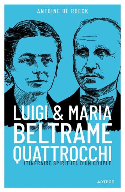Luigi et Maria Beltrame Quattrocchi: Itinéraire spirituel d'un couple by Abbé Antoine De Roeck