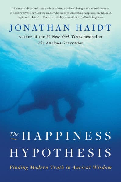 The Happiness Hypothesis: Finding Modern Truth in Ancient Wisdom by Jonathan Haidt