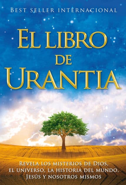 El libro de Urantia / The Urantia Book: Revelando Los Misterios de Dios, El Universo, Jesus Y Nosotros Mismos / Revealing the Mysteries of God, the Universe, World History, Jesus, and Ourselves by Urantia Foundation