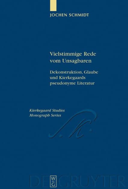 Vielstimmige Rede vom Unsagbaren: Dekonstruktion, Glaube und Kierkegaards pseudonyme Literatur by Jochen Schmidt