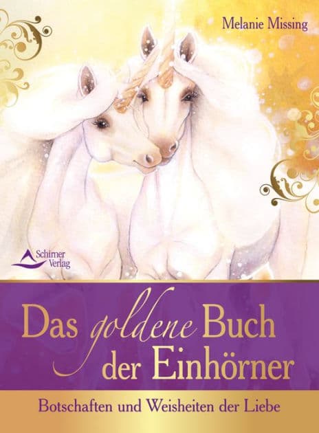 Das goldene Buch der Einhörner: Botschaften und Weisheiten der Liebe by Melanie Missing
