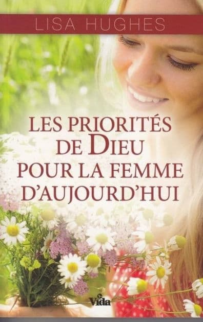 Les priorités de Dieu pour la femme d'aujourd'hui by Lisa Hughes