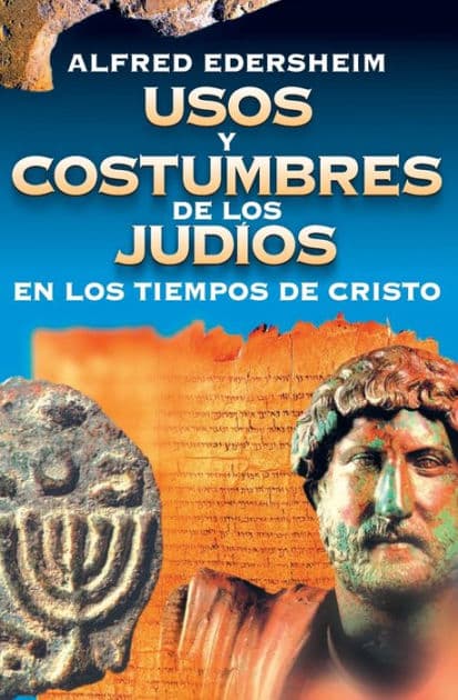 Usos y costumbres de los Judíos en los tiempos de Cristo by Alfred Edersheim