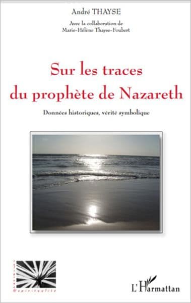 Sur les traces du prophète de Nazareth: Données historiques, vérité symbolique by André Thayse