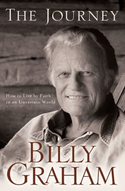 The Journey: Living by Faith in an Uncertain World by Billy Graham