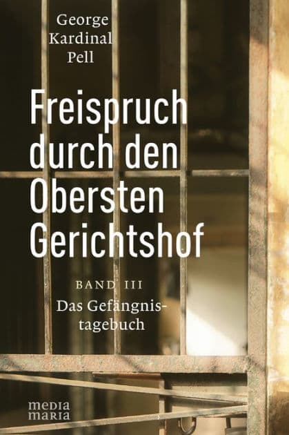 Freispruch durch den Obersten Gerichtshof: Das Gefängnistagebuch Band III by George Kardinal Pell