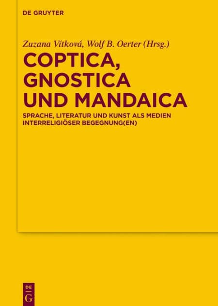 Coptica, Gnostica und Mandaica: Sprache, Literatur und Kunst als Medien interreligiöser Begegnung(en) by Wolf B. Oerter