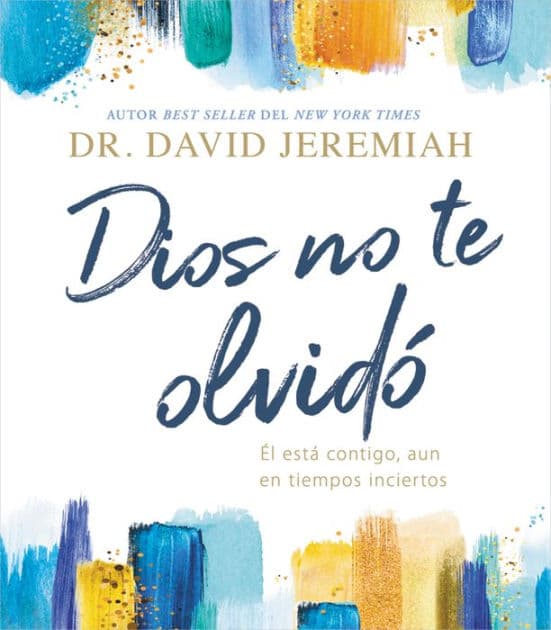 Dios no te olvidó: Él está contigo, aun en tiempos inciertos (God Has Not Forgotten You: He Is with You, Even in Uncertain Times) by David Jeremiah