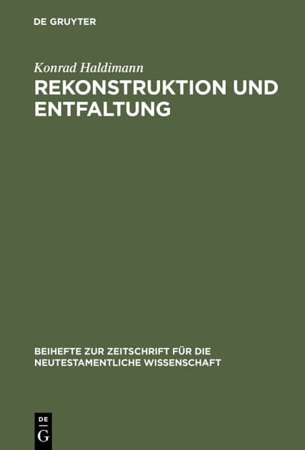 Rekonstruktion und Entfaltung: Exegetische Untersuchungen zu Joh 15 und 16 by Konrad Haldimann