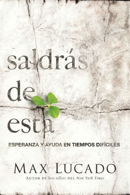 Saldrás de esta: Esperanza y ayuda en tiempos difíciles by Max Lucado