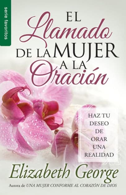 El llamado de la mujer a la oración - Serie Favoritos by Elizabeth George
