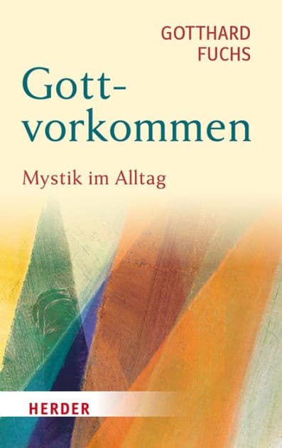 Gottvorkommen: Mystik im Alltag by Gotthard Fuchs