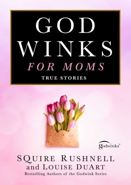 Godwinks for Moms: True Stories by SQuire Rushnell