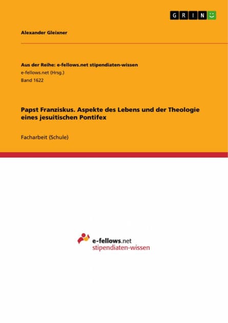 Papst Franziskus. Aspekte des Lebens und der Theologie eines jesuitischen Pontifex by Alexander Gleixner