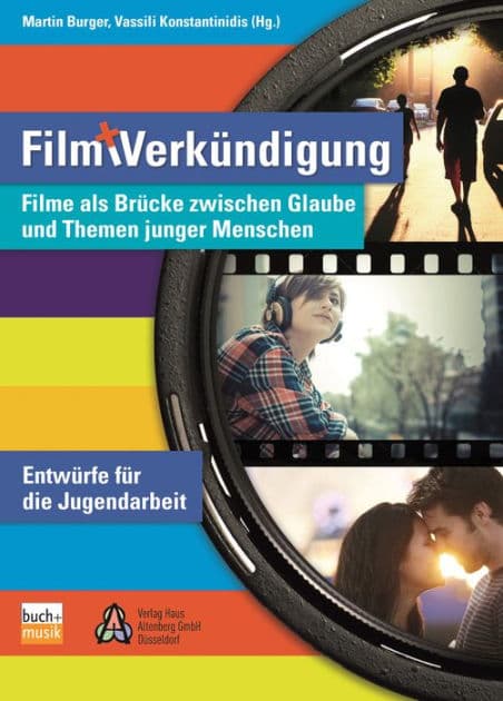 Film und Verkündigung: Filme als Brücke zwischen Glaube und Themen junger Menschen - Entwürfe für die Jugendarbeit by Martin Burger