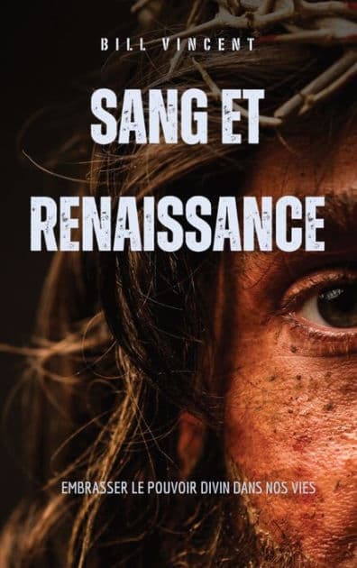 Sang et renaissance: Embrasser le pouvoir divin dans nos vies by Bill Vincent