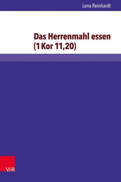 Das Herrenmahl essen (1Kor 11,20): Exegetisch-religionsgeschichtlich untersucht und religionspadagogisch bedacht by Lena Reinhardt