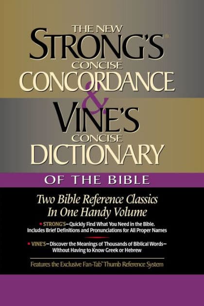 Strong's Concise Concordance and Vine's Concise Dictionary of the Bible: Two Bible Reference Classics in One Handy Volume by James Strong