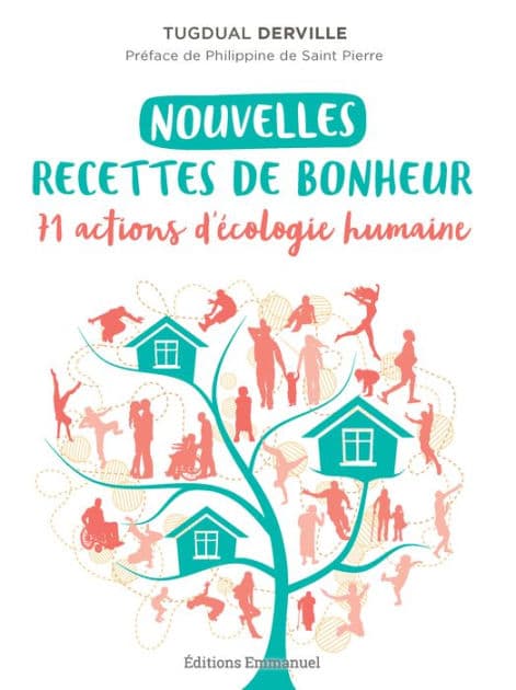 Nouvelles recettes de bonheur: 71 actions d'écologie humaine by Tugdual Derville