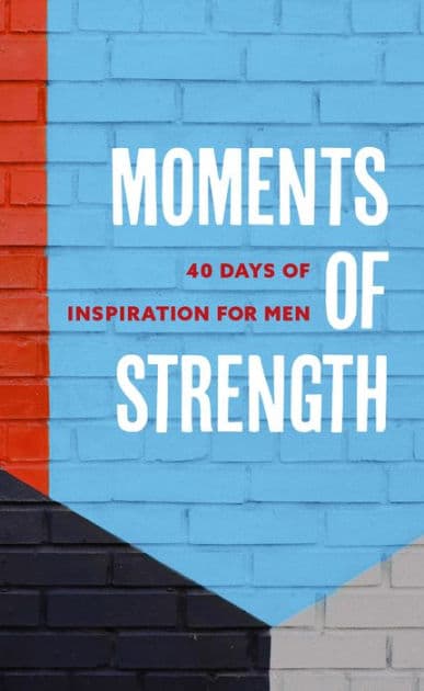 Moments of Strength: 40 Days of Inspiration for Men by Walk Thru the Bible