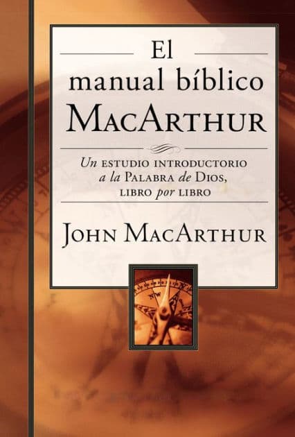 El manual bíblico MacArthur: Un estudio introductorio a la Palabra de Dios, libro por libro by John MacArthur