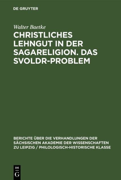 Christliches Lehngut in der Sagareligion. Das Svoldr-Problem: Zwei Beiträge zur Sagakritik by Walter Baetke