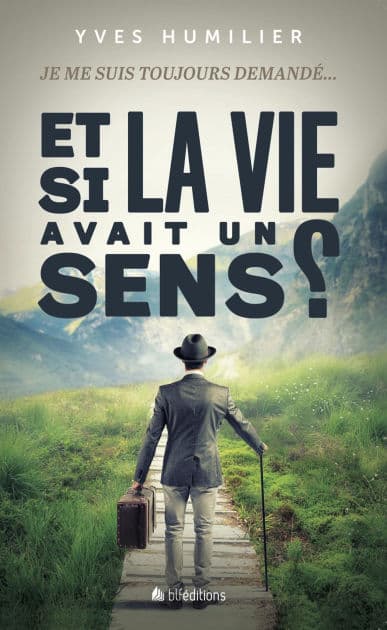 Et si la vie avait un sens ? by Yves Humilier