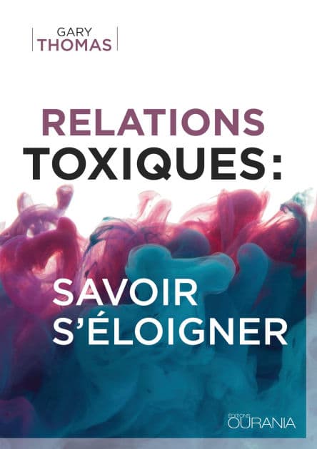 Relations toxique : savoir s'éloigner by Gary Thomas