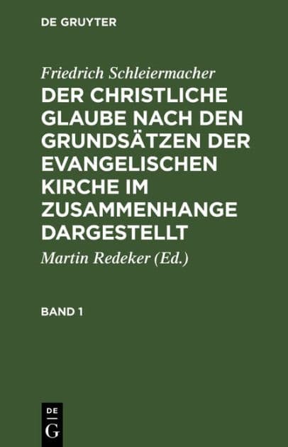 Friedrich Schleiermacher: Der christliche Glaube nach den Grundsätzen der evangelischen Kirche im Zusammenhange dargestellt. Band 1 by Friedrich Schleiermacher
