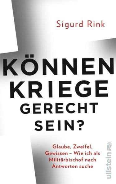 Können Kriege gerecht sein?: Glaube, Zweifel, Gewissen - wie ich als Militärbischof nach Antworten suche by Sigurd Rink