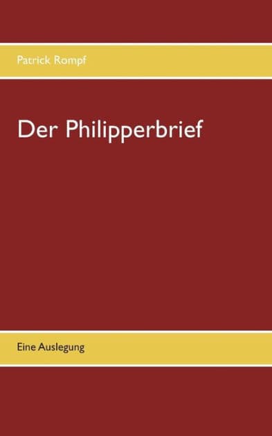 Der Philipperbrief: Eine Auslegung by Patrick Rompf