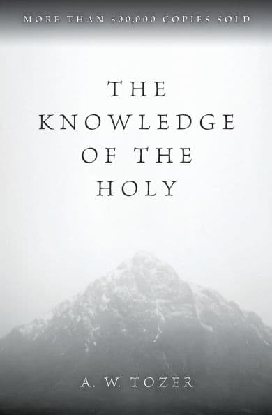 The Knowledge of the Holy by A. W. Tozer