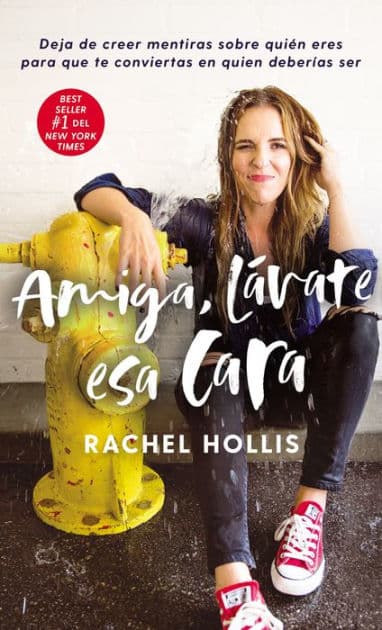 Amiga, lávate esa cara: Deja de creer mentiras sobre quién eres para que te conviertas en quien deberías ser (Girl, Wash Your Face) by Rachel Hollis
