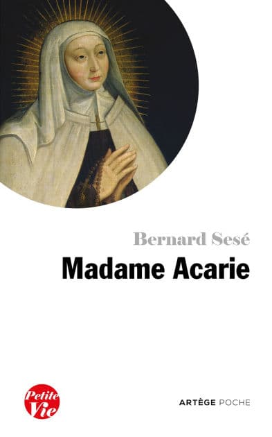 Petite vie de Madame Acarie: Bienheureuse Marie de l'Incarnation by Bernard Sesé