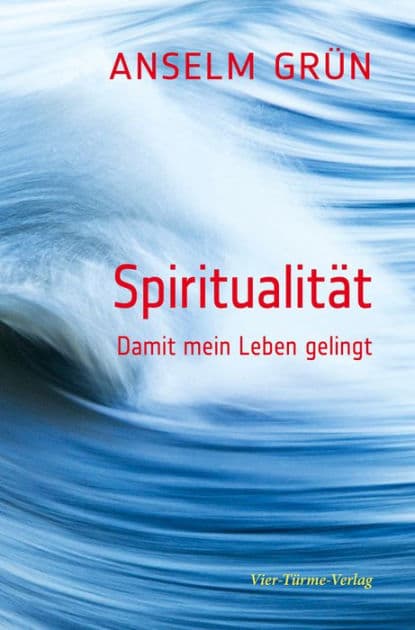 Spiritualität: Damit mein Leben gelingt by Anselm Grün