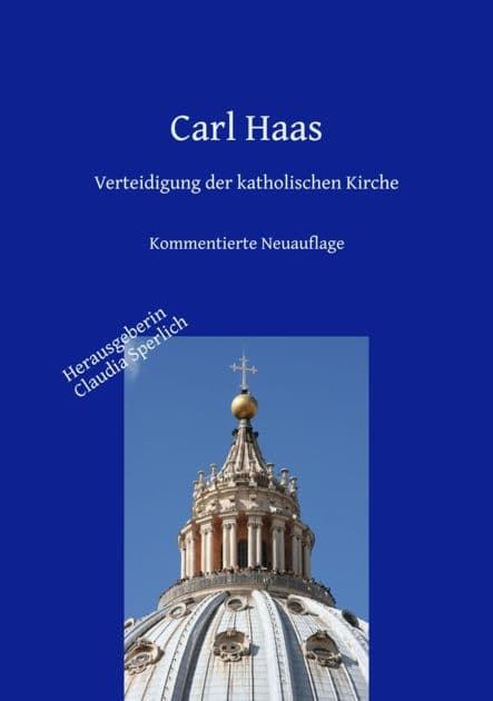 Verteidigung der katholischen Kirche - Kirchengeschichte und Apologie: Kommentierte Neuauflage by Carl Haas