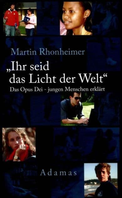 Ihr seid das Licht der Welt: Das Opus Dei - jungen Menschen erklärt by Martin Rhonheimer
