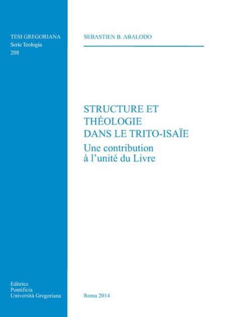 Structure et Theologie dans le Trito-Isaie: Une contribution a l'unite du LIvre by Sebastien B. Abalodo