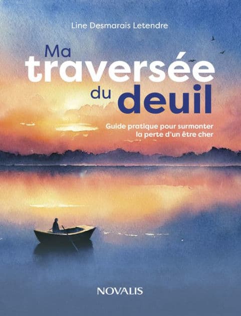 Ma traversée du deuil: Guide pratique pour surmonter la perte d'un être cher by Line Desmarais Letendre