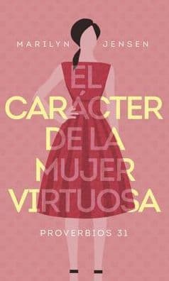 El carácter de la mujer virtuosa by Marilyn Jensen