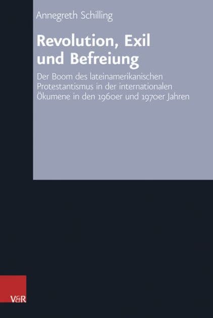 Revolution, Exil und Befreiung: Der Boom des lateinamerikanischen Protestantismus in der internationalen Okumene in den 1960er und 1970er Jahren by Annegreth Schilling