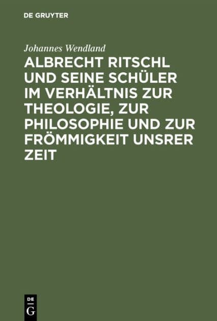 Albrecht Ritschl und seine Schüler im Verhältnis zur Theologie, zur Philosophie und zur Frömmigkeit unsrer Zeit by Johannes Wendland
