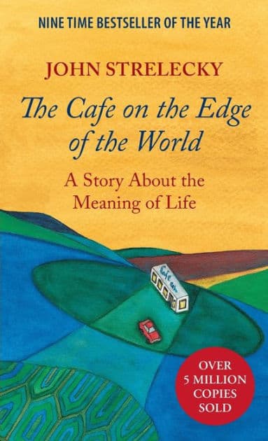 The Cafe on the Edge of the World: A Story About the Meaning of Life by John Strelecky