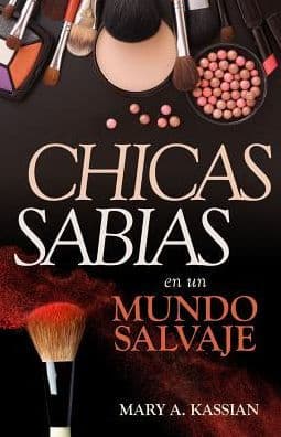 Chicas sabias en un mundo salvaje by Mary Kassian