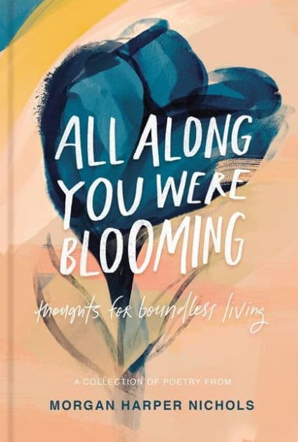 All Along You Were Blooming: Thoughts for Boundless Living by Morgan Harper Nichols