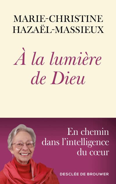 A la lumière de Dieu: En chemin dans l'intelligence du coeur by Marie-Christine Hazaël-Massieux